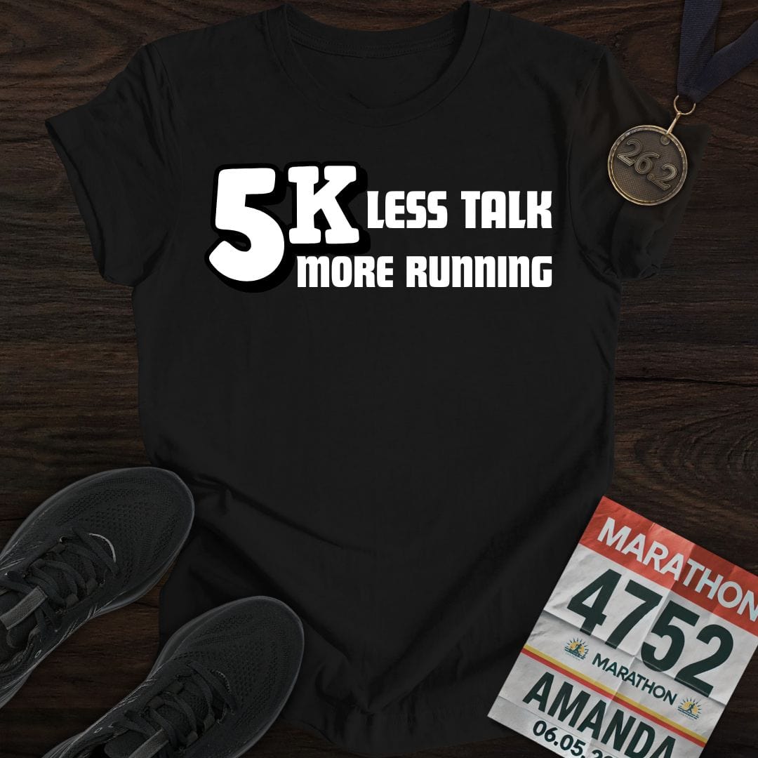 Printify T-Shirt Black / S 5K: Less Talk, More Running T-shirt