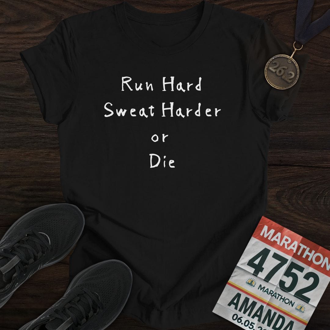 Printify T-Shirt Black / S Run Hard Sweat Harder or Die T-Shirt