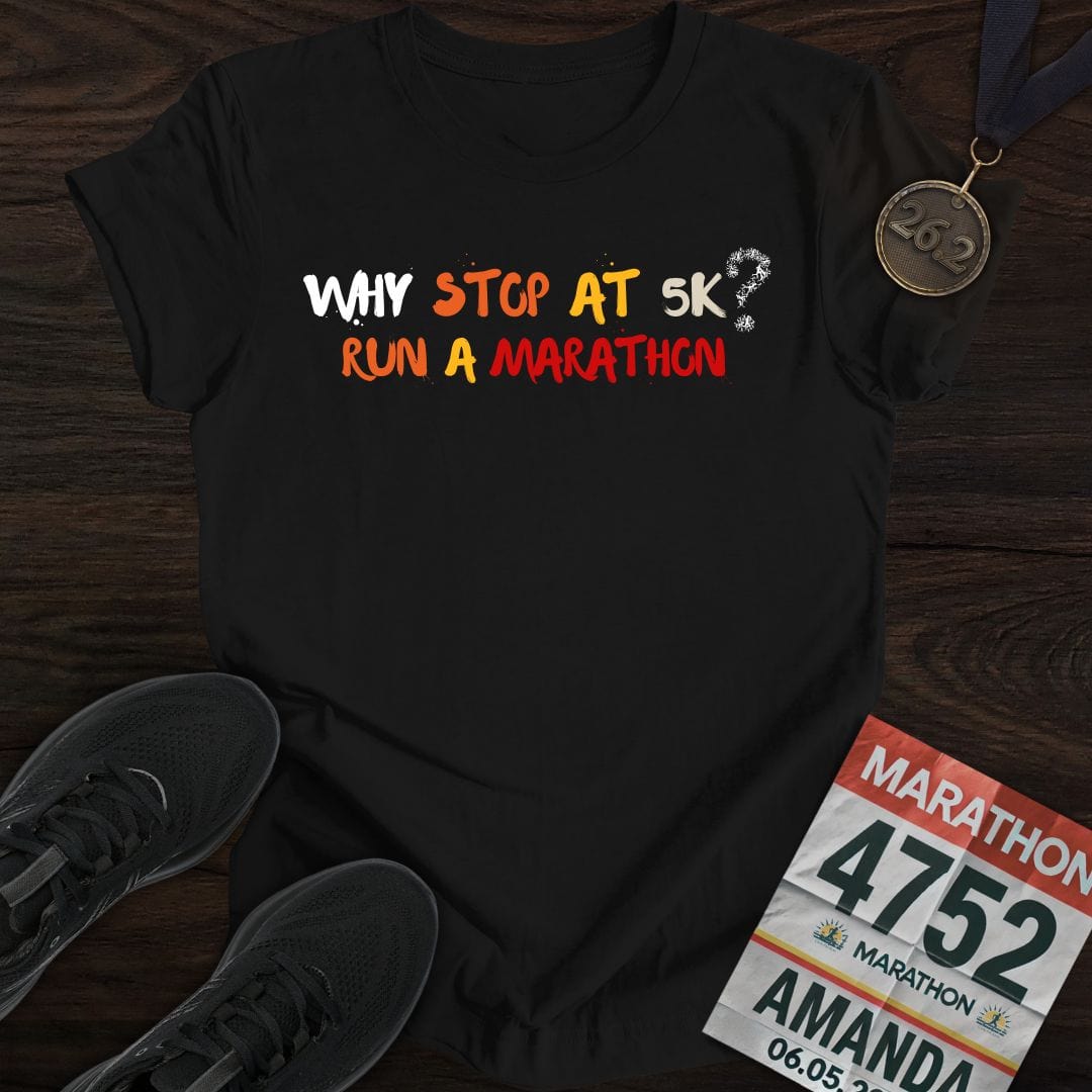 Printify T-Shirt Black / S Why Stop At 5K? Run A Marathon T-shirt