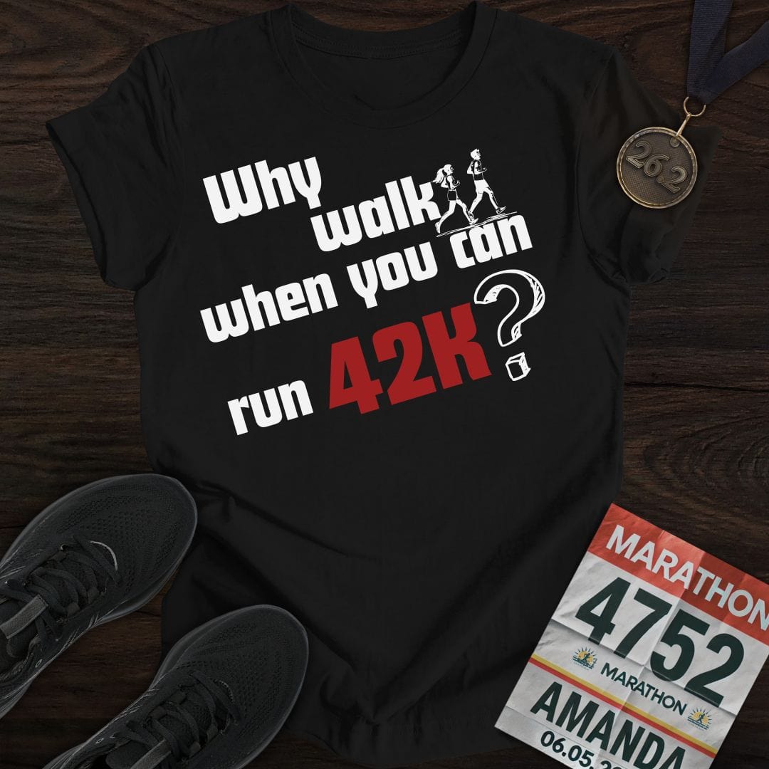 Printify T-Shirt Black / S Why Walk When You Can Run 42K?