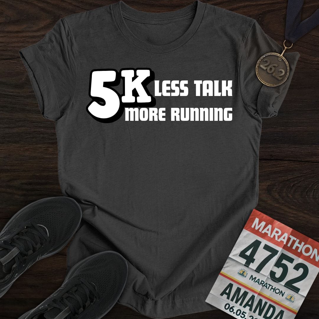 Printify T-Shirt Dark Heather / S 5K: Less Talk, More Running T-shirt
