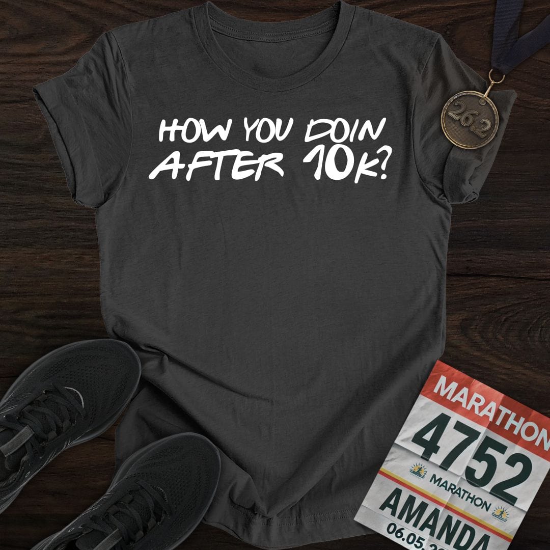Printify T-Shirt Dark Heather / S How You Doin... After 10k? T-shirt