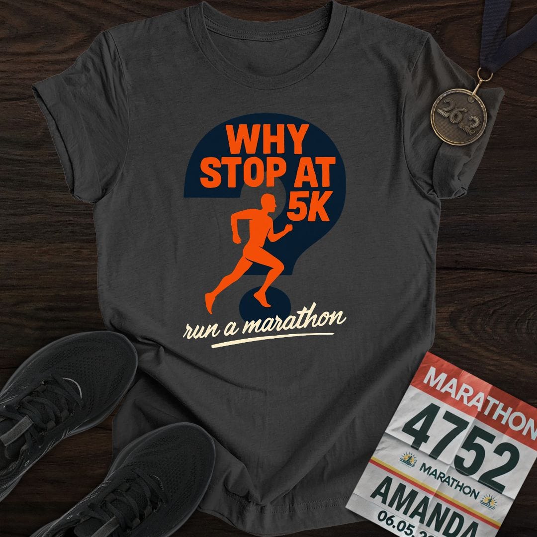 Printify T-Shirt Dark Heather / S Why Stop At 5K? T-shirt