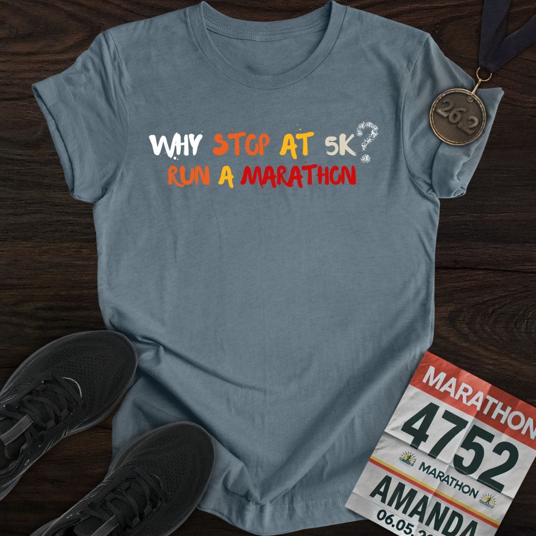 Printify T-Shirt Heather Indigo / S Why Stop At 5K? Run A Marathon T-shirt