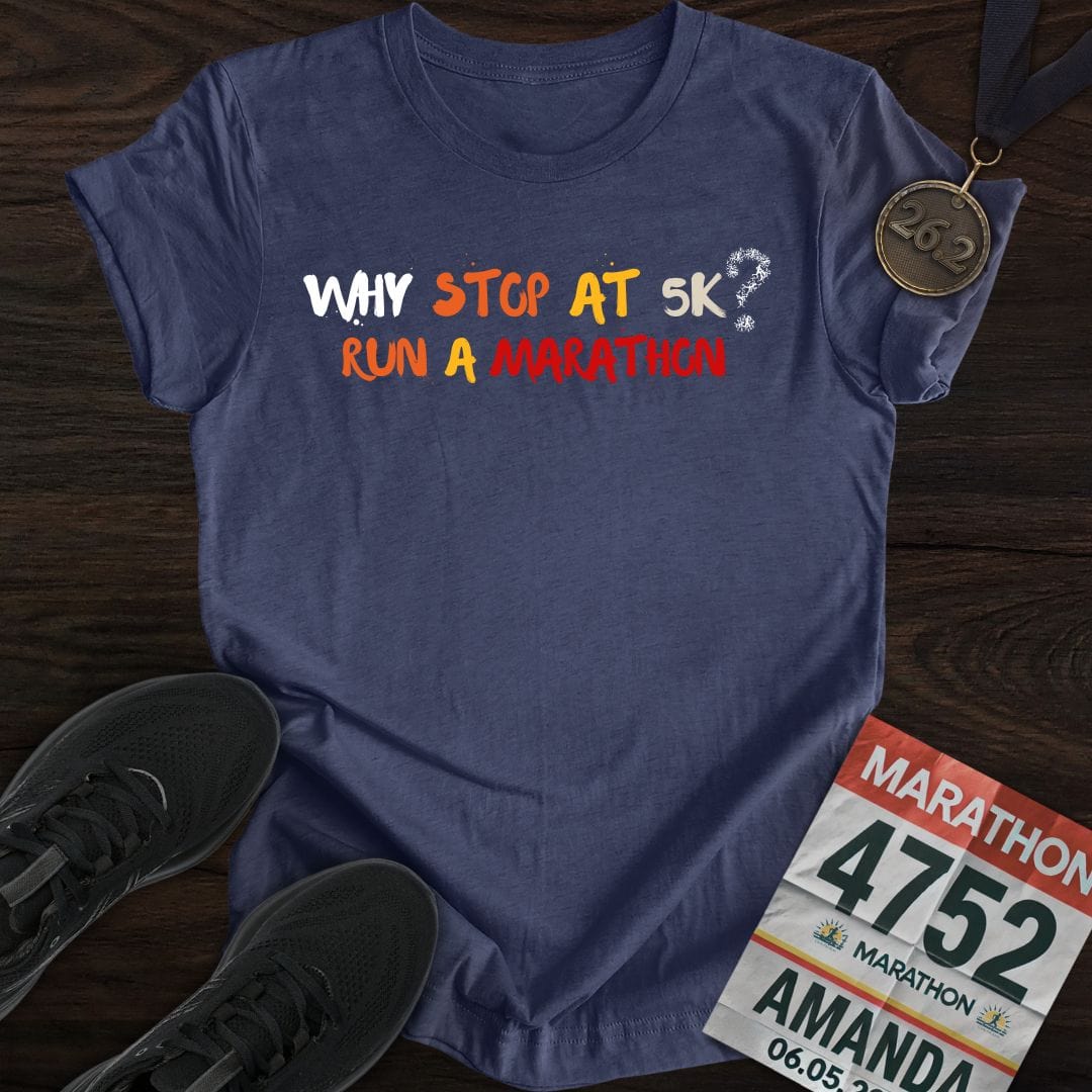 Printify T-Shirt Heather Navy / S Why Stop At 5K? Run A Marathon T-shirt
