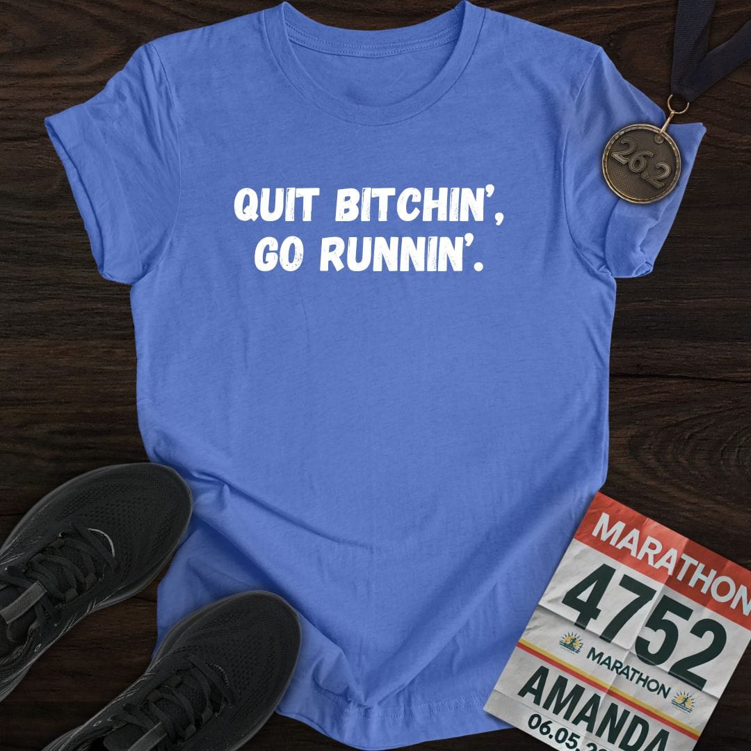 Printify T-Shirt Heather Royal / S Quit Bitchin' Go Running T-shirt