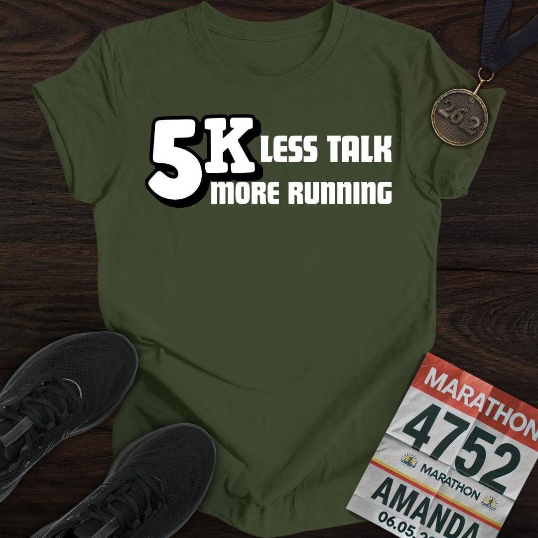 Printify T-Shirt Military Green / S 5K: Less Talk, More Running T-shirt