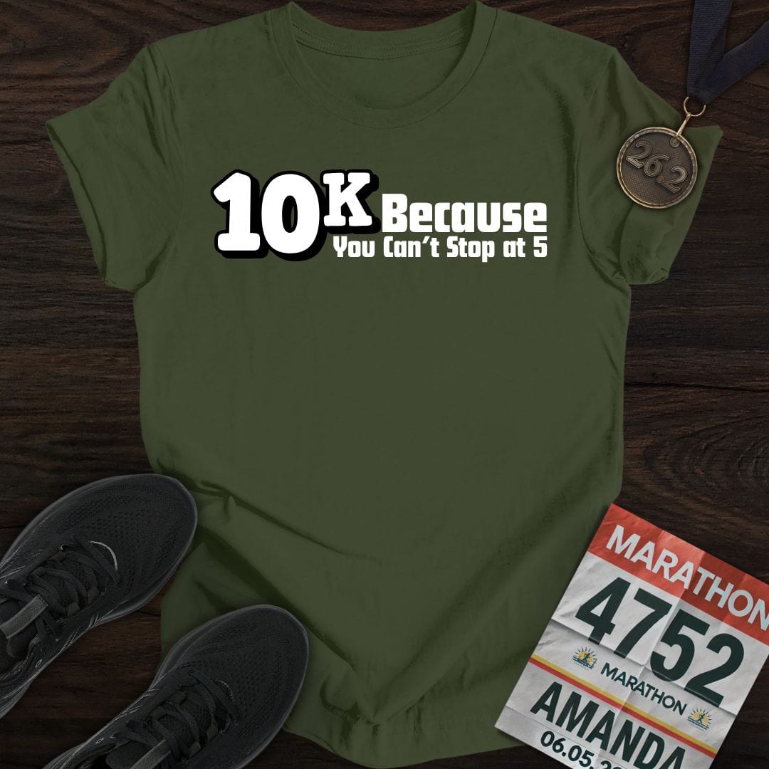 Printify T-Shirt Military Green / S Run 10k Because Can't Stop at 5k T-shirt