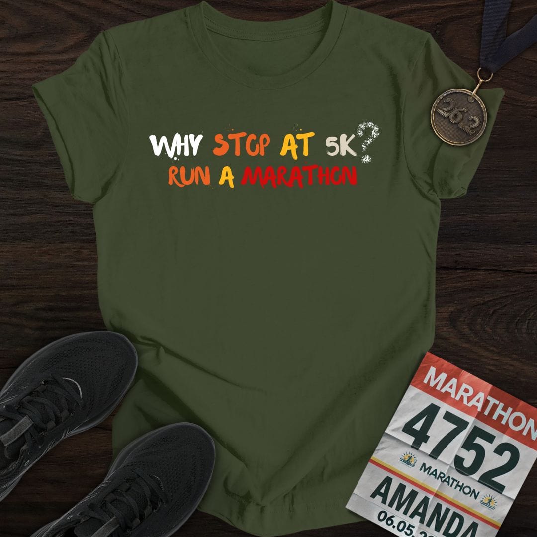 Printify T-Shirt Military Green / S Why Stop At 5K? Run A Marathon T-shirt