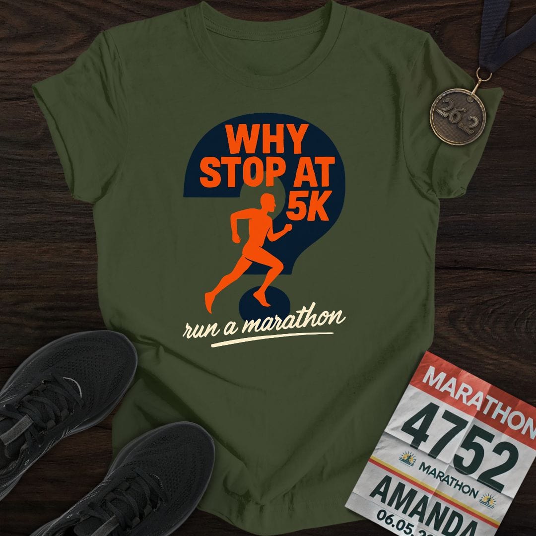 Printify T-Shirt Military Green / S Why Stop At 5K? T-shirt