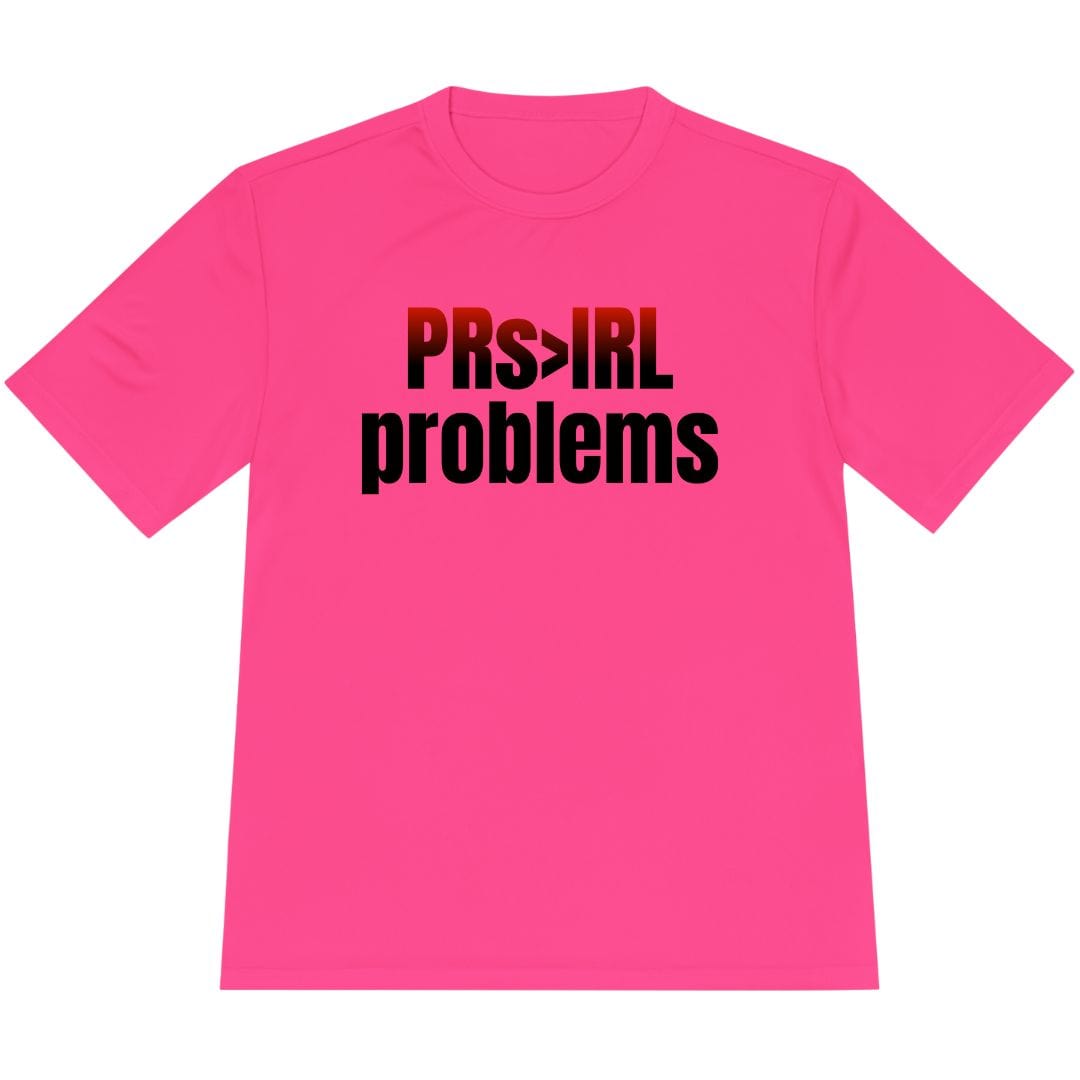 Printify T-Shirt Neon Pink / XS PRs > IRL problems T-Shirt / Pro