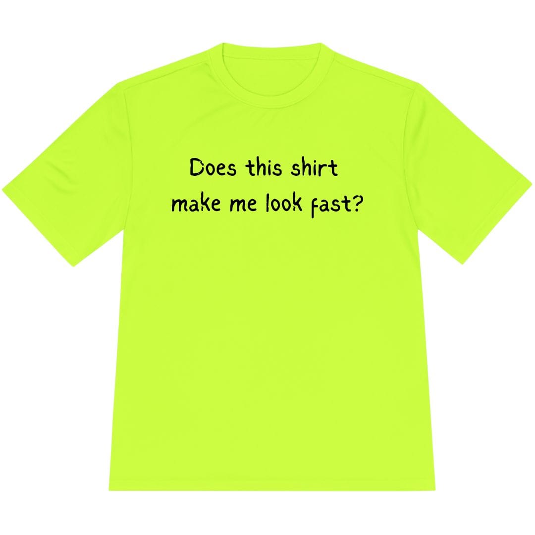 Printify T-Shirt Neon Yellow / XS Does this shirt make me look fast? T-Shirt / Pro