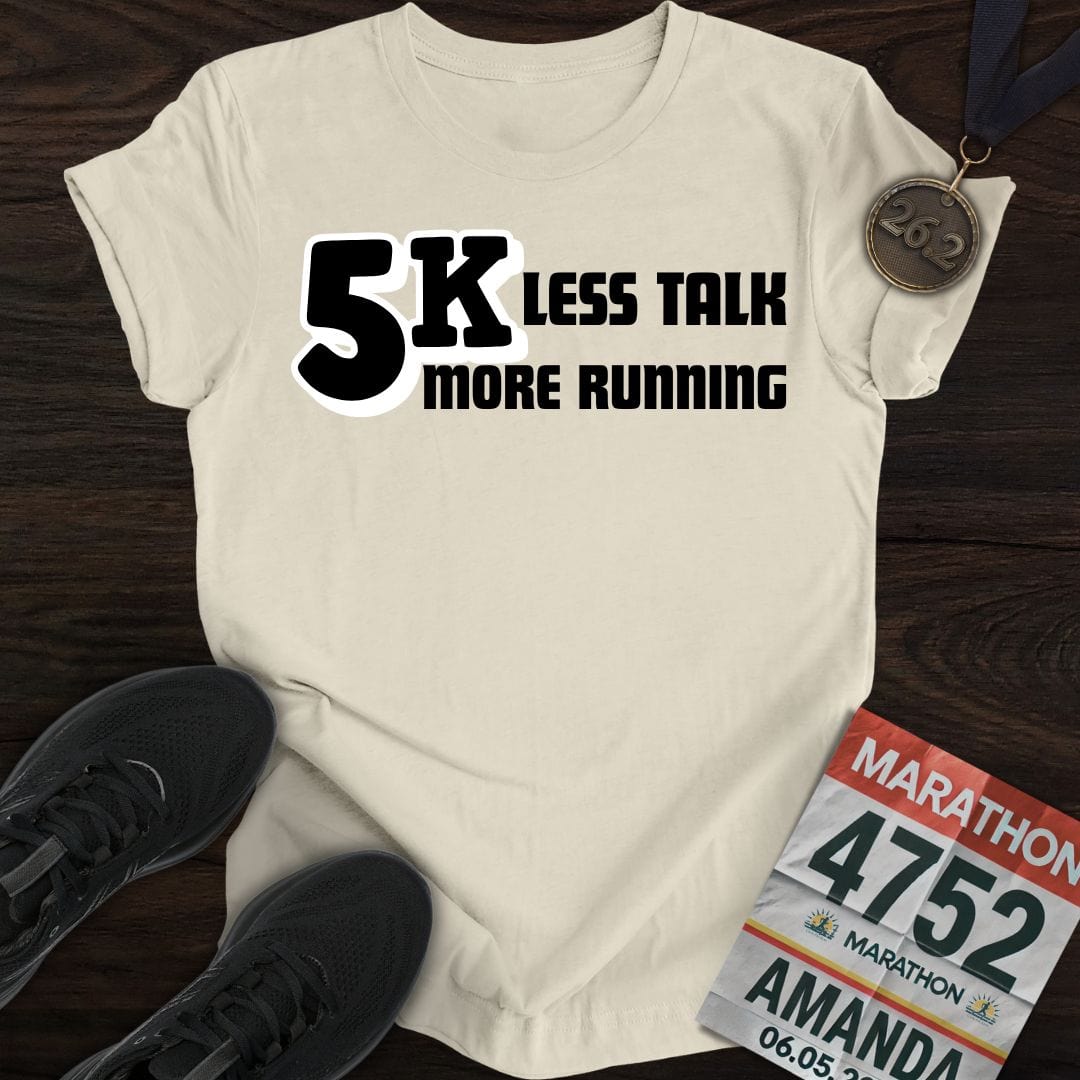 Printify T-Shirt Sand / S 5K: Less Talk, More Running T-shirt
