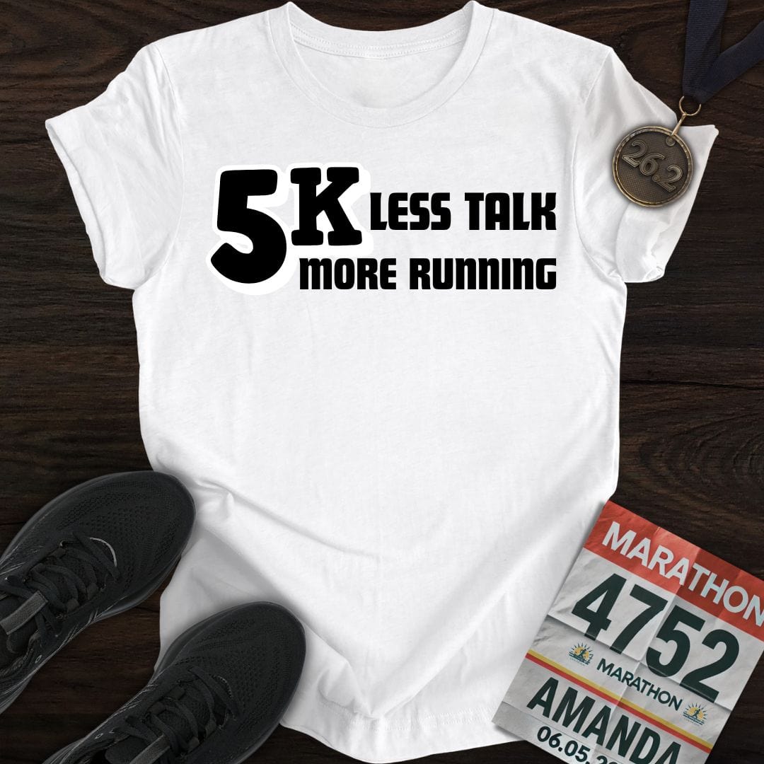 Printify T-Shirt White / S 5K: Less Talk, More Running T-shirt