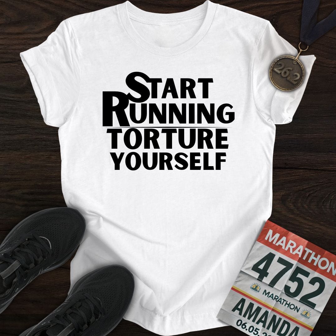 Printify T-Shirt White / S Start Running Torture Yourself T-Shirt