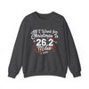 Printify Sweatshirt Dark Heather / S All I Want for Christmas is 26.2 Miles Sweatshirt