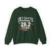 Printify Sweatshirt Forest Green / S All I Want for Christmas is 26.2 Miles Sweatshirt