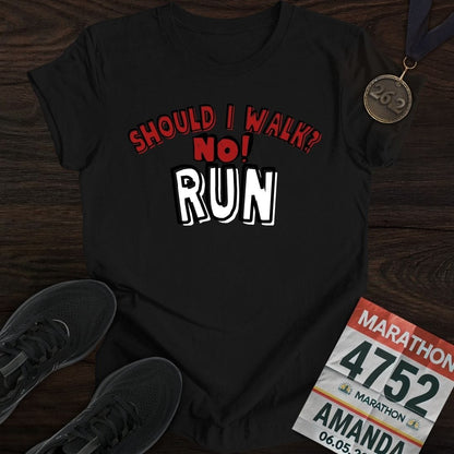 Printify T-Shirt Black / S Should I walk? No RUN! T-shirt