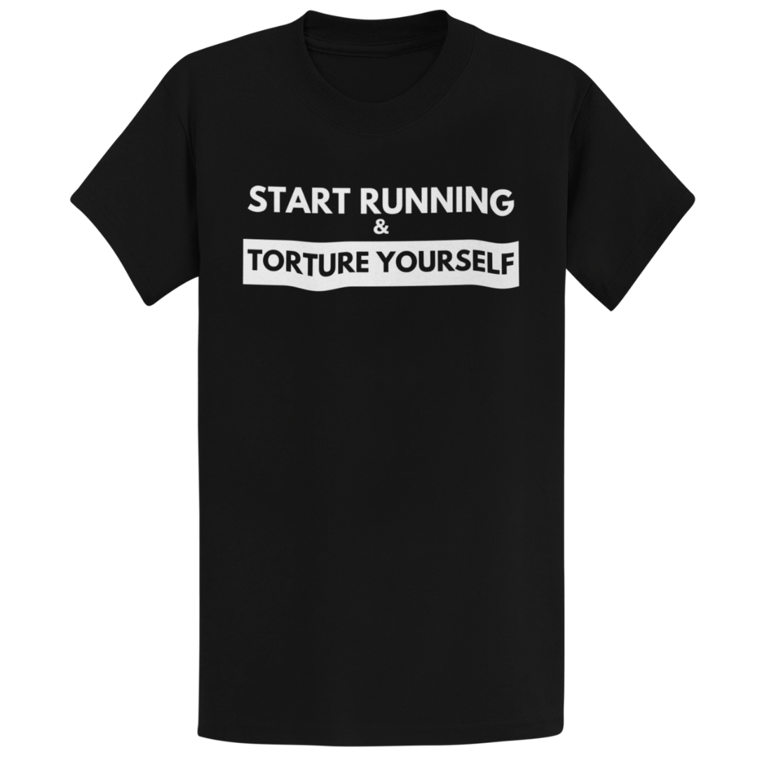 Printify T-Shirt Black / S Start Running Torture Yourself T-Shirt