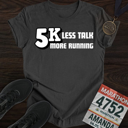 Printify T-Shirt Dark Heather / S 5K: Less Talk, More Running T-shirt
