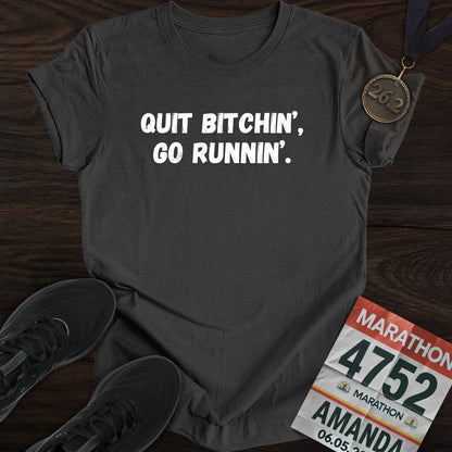 Printify T-Shirt Dark Heather / S Quit Bitchin' Go Running T-shirt