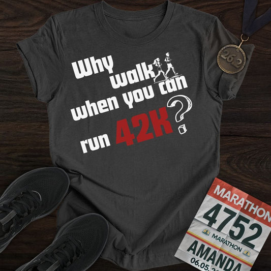 Printify T-Shirt Dark Heather / S Why Walk When You Can Run 42K?