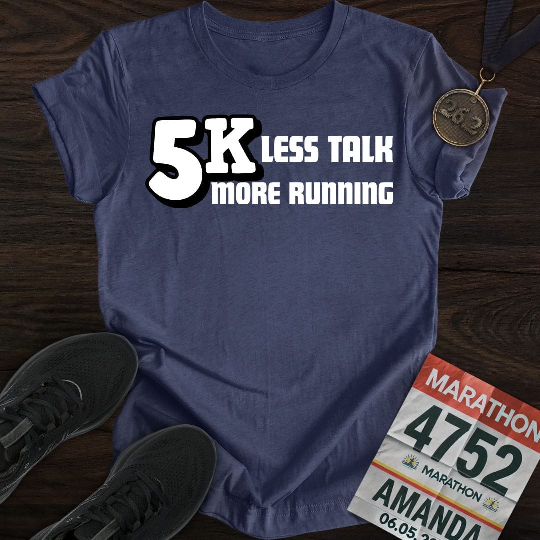 Printify T-Shirt Heather Navy / S 5K: Less Talk, More Running T-shirt