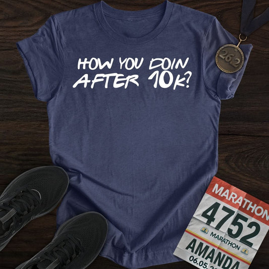 Printify T-Shirt Heather Navy / S How You Doin... After 10k? T-shirt