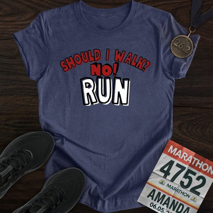 Printify T-Shirt Heather Navy / S Should I walk? No RUN! T-shirt