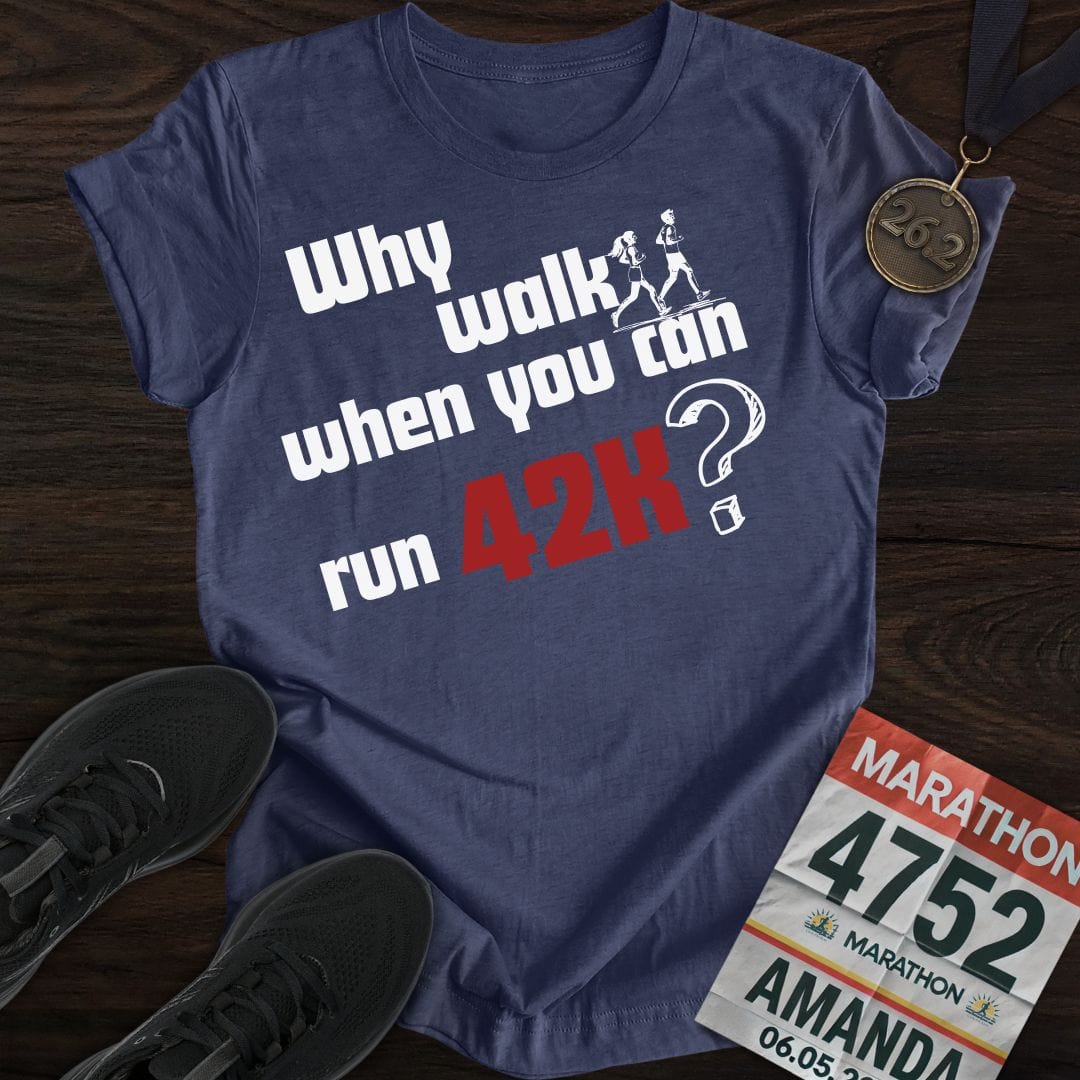 Printify T-Shirt Heather Navy / S Why Walk When You Can Run 42K?