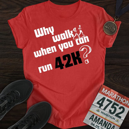 Printify T-Shirt Heather Red / S Why Walk When You Can Run 42K?