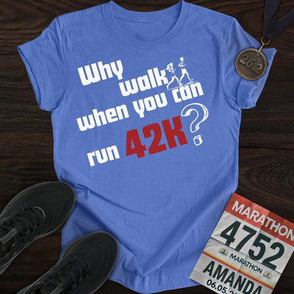Printify T-Shirt Heather Royal / S Why Walk When You Can Run 42K?