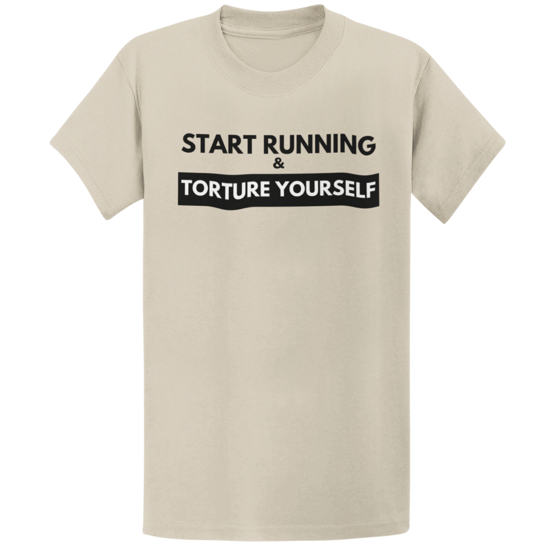 Printify T-Shirt Sand / S Start Running Torture Yourself T-Shirt