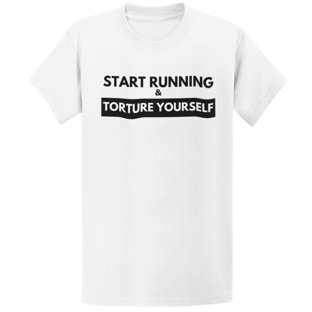 Printify T-Shirt White / S Start Running Torture Yourself T-Shirt