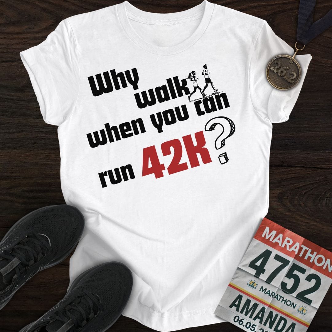Printify T-Shirt White / S Why Walk When You Can Run 42K?