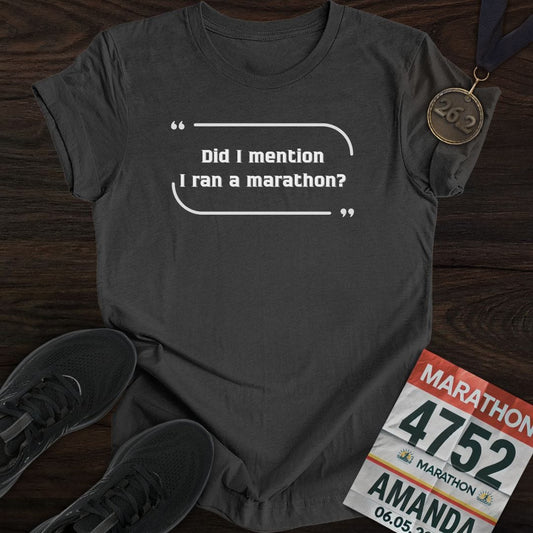 A dark gray 'Did I mention I ran a marathon?' t-shirt, perfect for training and casual wear.